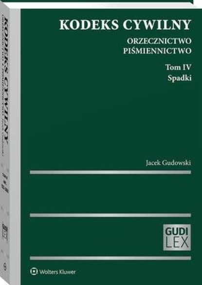 Kodeks cywilny. Orzecznictwo. Piśmiennictwo. Tom IV. Spadki