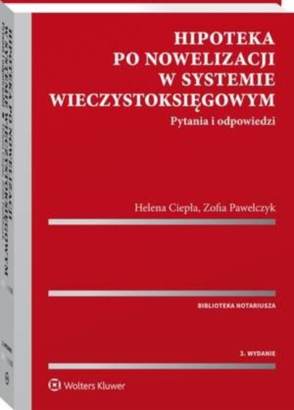 Helena Ciepła - Hipoteka po nowelizacji w systemie wieczystoksięgowym. Pytania i odpowiedzi