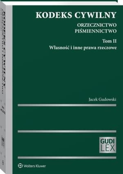 Kodeks cywilny. Orzecznictwo. Piśmiennictwo. Tom II. Własność i inne prawa rzeczowe