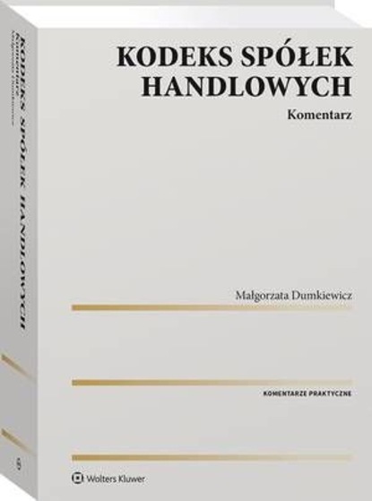 Małgorzata Dumkiewicz - Kodeks spółek handlowych. Komentarz