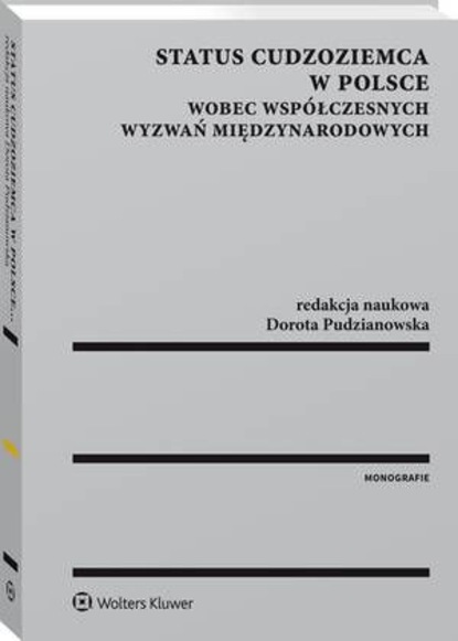 Dorota Pudzianowska - Status cudzoziemca w Polsce wobec współczesnych wyzwań międzynarodowych