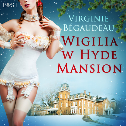 Virginie B?gaudeau — Wigilia w Hyde Mansion – świąteczna erotyka