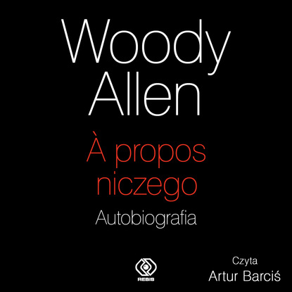 Woody Allen — A propos niczego. Autobiografia