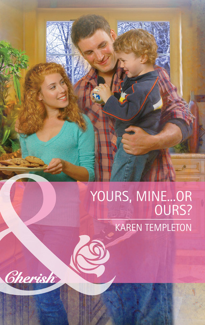 Karen Templeton - Yours, Mine...or Ours?