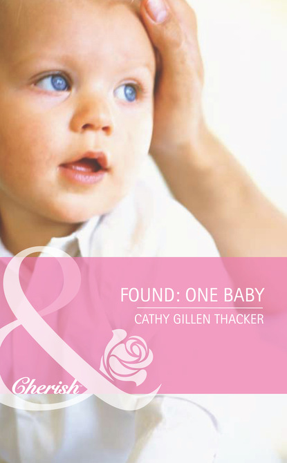 Cathy Gillen Thacker - Found: One Baby