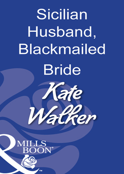 Kate Walker - Sicilian Husband, Blackmailed Bride