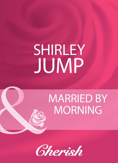Shirley Jump - Married By Morning
