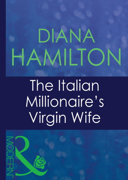 Diana Hamilton - The Italian Millionaire's Virgin Wife
