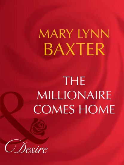 Mary Lynn Baxter - The Millionaire Comes Home