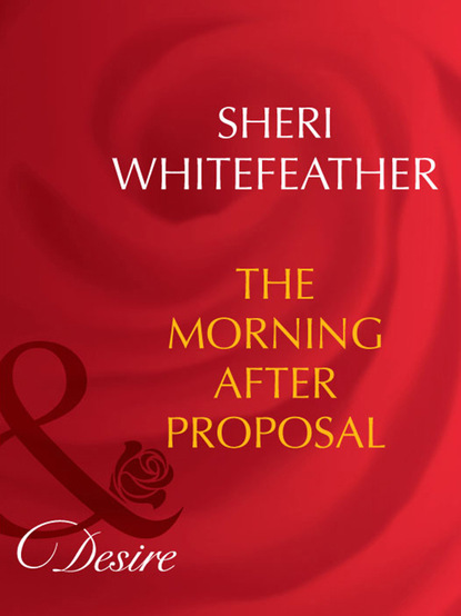 Sheri WhiteFeather - The Morning-After Proposal
