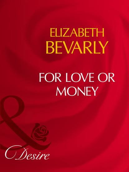 Elizabeth Bevarly - For Love Or Money