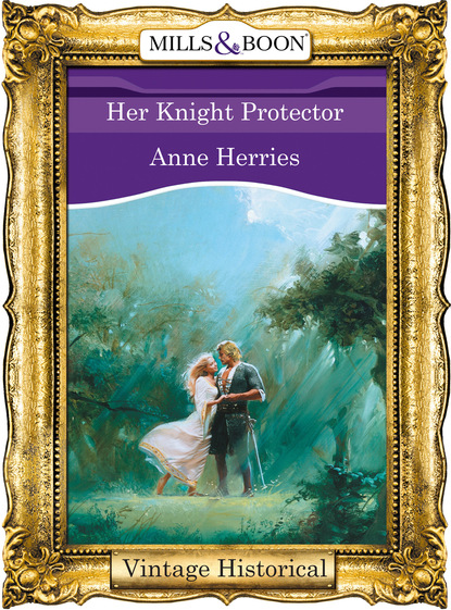 Anne Herries - Her Knight Protector