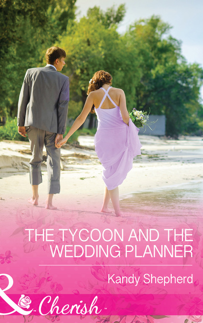 Kandy  Shepherd - The Tycoon and the Wedding Planner