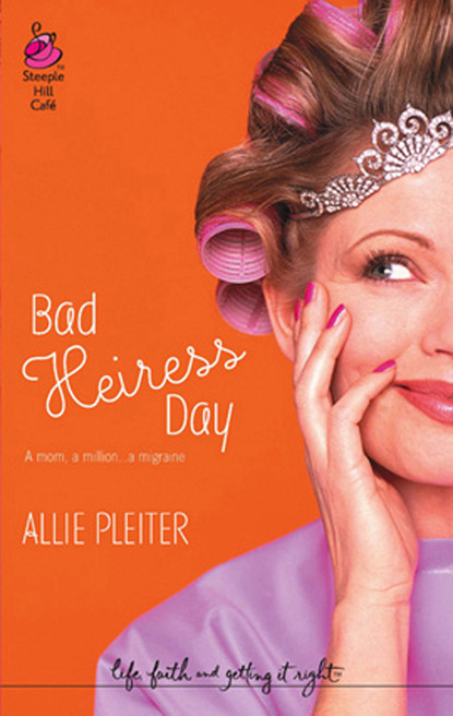 Allie Pleiter - Bad Heiress Day