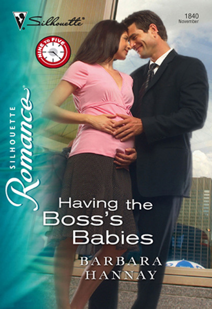 Barbara Hannay - Having the Boss's Babies