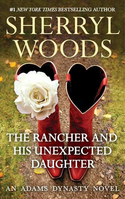 Обложка книги The Rancher and His Unexpected Daughter, Sherryl Woods