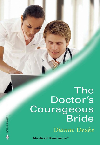 Dianne Drake - The Doctor's Courageous Bride