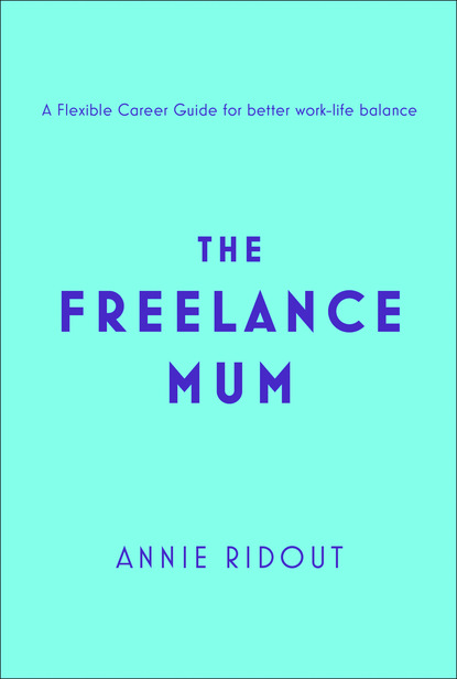 The Freelance Mum - Annie Ridout