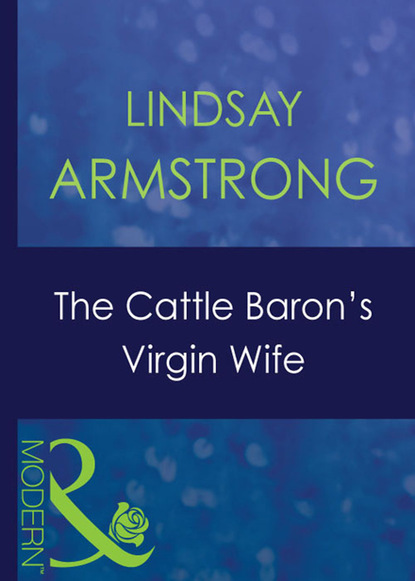 Lindsay Armstrong - The Cattle Baron's Virgin Wife