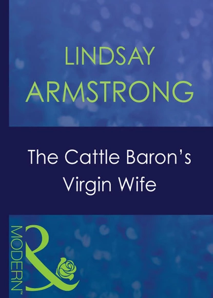 Обложка книги The Cattle Baron's Virgin Wife, Lindsay Armstrong