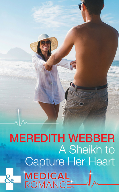 Meredith Webber - A Sheikh To Capture Her Heart