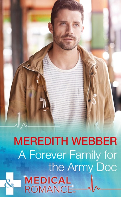 Meredith Webber - A Forever Family For The Army Doc