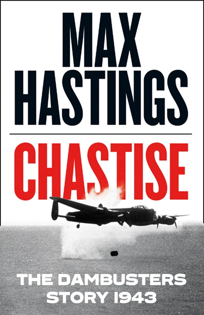 Обложка книги Chastise, Max Hastings