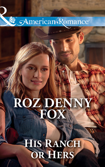Roz Denny Fox - His Ranch Or Hers