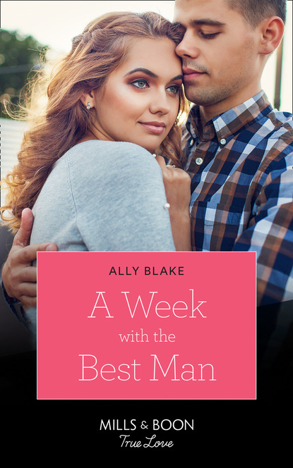 Ally Blake - A Week With The Best Man