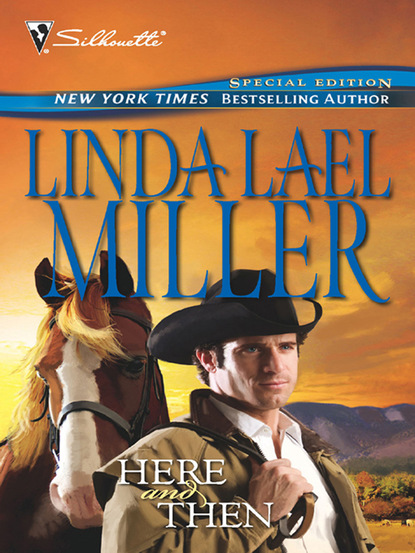 Linda Lael Miller - Here and Then