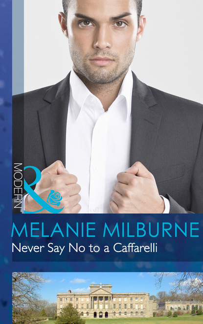 Melanie Milburne - Never Say No to a Caffarelli