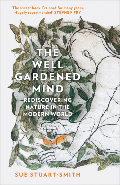Sue Stuart-Smith - The Well Gardened Mind