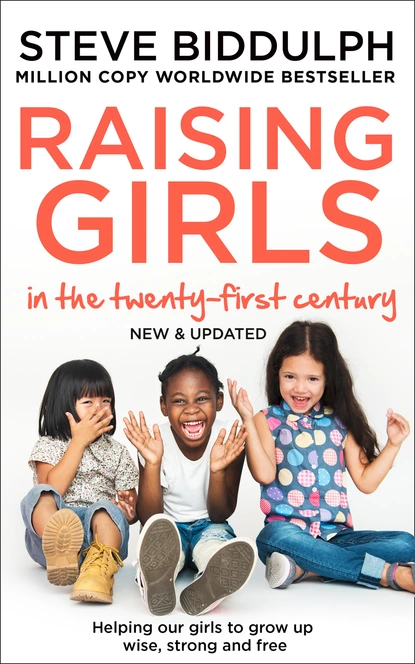 Обложка книги Raising Girls in the 21st Century, Steve Biddulph