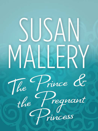 Susan Mallery - The Prince & the Pregnant Princess