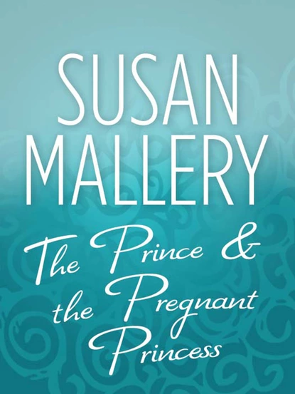 Обложка книги The Prince & the Pregnant Princess, Susan Mallery