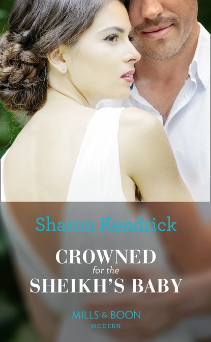 Обложка книги Crowned For The Sheikh's Baby, Sharon Kendrick