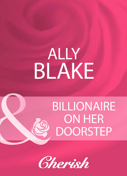 Ally Blake - Billionaire On Her Doorstep