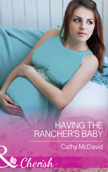 Cathy Mcdavid - Having The Rancher's Baby