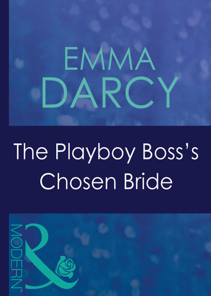 Emma Darcy - The Playboy Boss's Chosen Bride