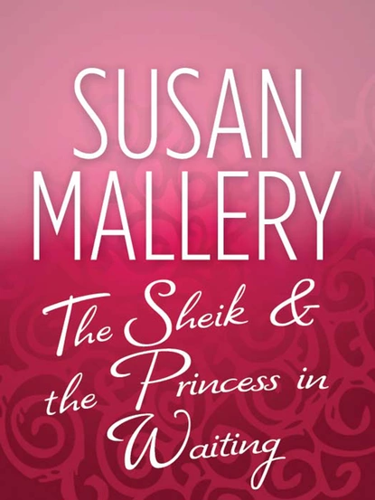 Обложка книги The Sheik & the Princess in Waiting, Susan Mallery