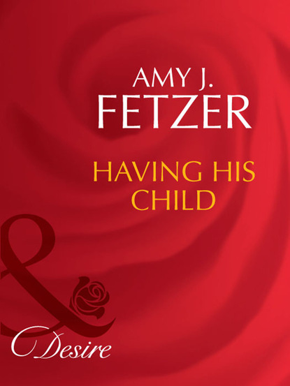 Amy J. Fetzer - Having His Child