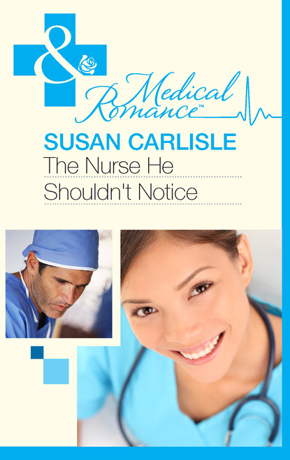 Susan Carlisle - The Nurse He Shouldn't Notice