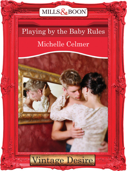 Michelle Celmer - Playing by the Baby Rules