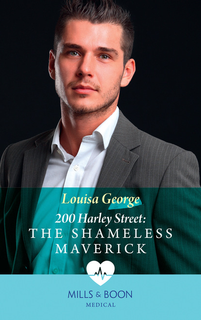 Louisa George - 200 Harley Street: The Shameless Maverick