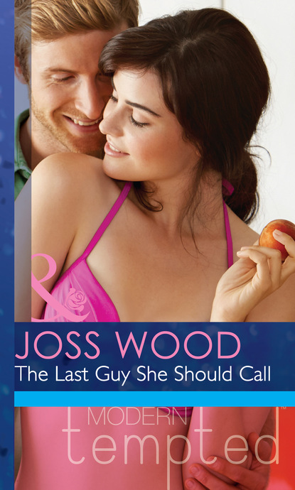 Joss Wood - The Last Guy She Should Call