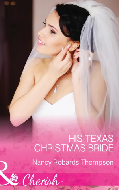 Обложка книги His Texas Christmas Bride, Nancy Robards Thompson