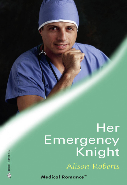 Alison Roberts - Her Emergency Knight