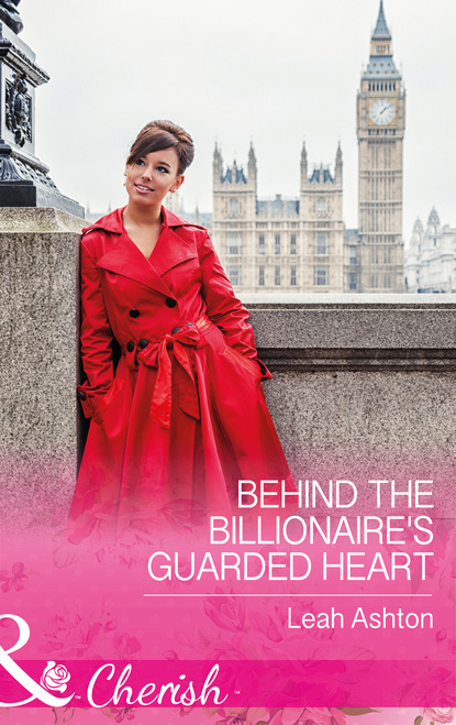 Leah Ashton - Behind The Billionaire's Guarded Heart