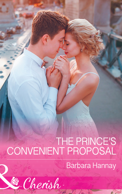 Barbara Hannay - The Prince's Convenient Proposal