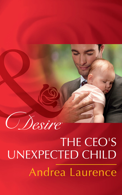 Andrea Laurence - The Ceo's Unexpected Child